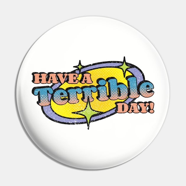 Have A Terrible Day! Pin by Emma