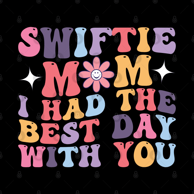 Swiftie Mom I Had The Best Day With You Funny Mothers Day by Rosemat