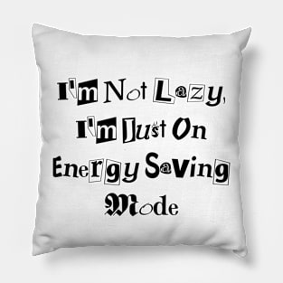 I'm Not Lazy, I'm Just on Energy Saving Mode design Pillow