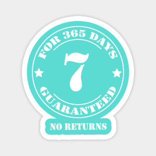 Birthday 7 for 365 Days Guaranteed Magnet