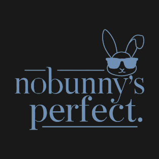 Bunny "Nobunny is Perfect" Funny T-Shirt