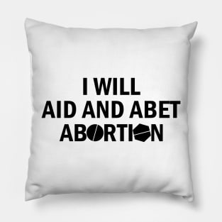 I Will Aid And Abet Abortion Pillow