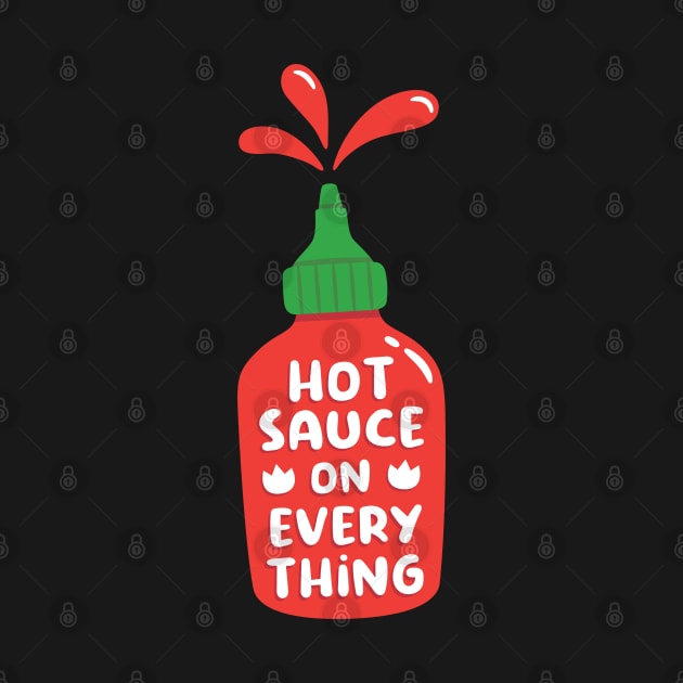 Hot Sauce On Everything Funny by rustydoodle