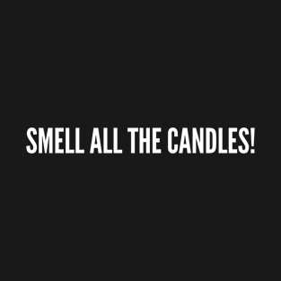 Candles - Funny, Witty, Clever, Geeky, Nerdy, Cool, Awesome, Top, Smart, Quote, Slogan, Joke, Punny T-Shirt
