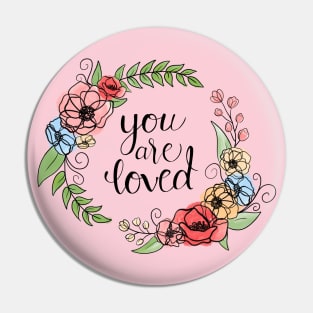 You Are Loved Floral Wreath Quote Pin