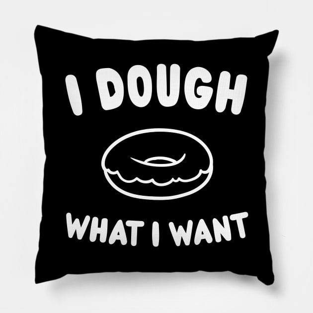 I dough what I want Pillow by Blister