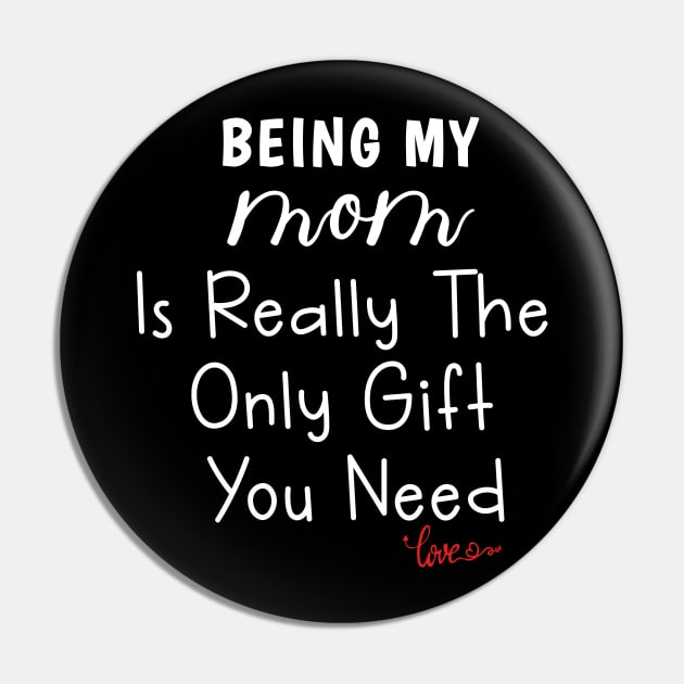 Being My Mom Is Really The Only Gift You Need Pin by ZimBom Designer