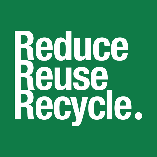 Reduce Reuse Recycle. by TheAllGoodCompany