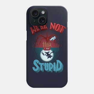 We're Not Stupid Phone Case