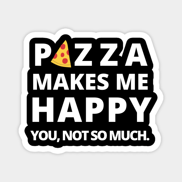 Happy Pizza Cute Funny Foodie Shirt Laugh Joke Food Hungry Snack Gift Sarcastic Happy Fun Introvert Awkward Geek Hipster Silly Inspirational Motivational Birthday Present Magnet by EpsilonEridani