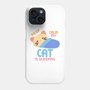 Keep Calm My Cat Is Sleeping Phone Case