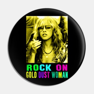 STEVIE NICKS - ROCK ON GOLD DUST WOMAN Pin