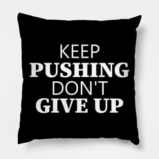 Keep Pushing Don't Give Up Pillow