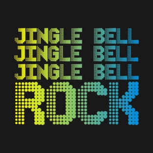 JINGLE BELL JINGLE BELL JINGLE BELL ROCK T-Shirt