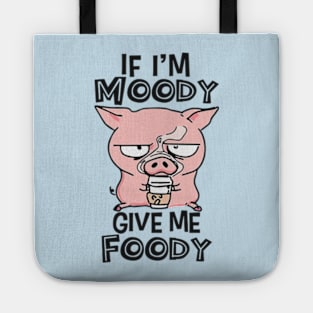 If I'm Moody Give Me Foody Tote