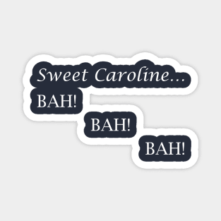 Sweet Caroline... BAH! BAH! BAH! - Neil Diamond - light text Magnet