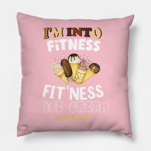 I'm into Fitness fit'ness ice cream in my mouth Pillow