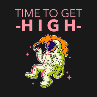 Time To Get High Astronaut T-Shirt