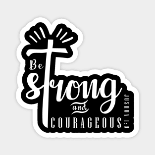 BIBLE VERSE: BE STRONG AND COURAGEOUS Magnet