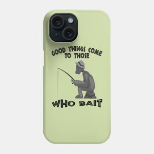 Good things come to those who bait Phone Case