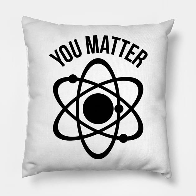 You matter funny physics nerd humor Pillow by RedYolk