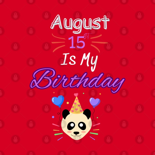 August 15 st is my birthday by Oasis Designs
