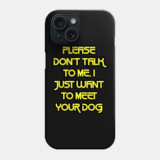 Please Don't Talk To Me, I Just Want To Meet Your Dog2 Phone Case