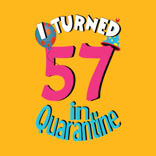 I turned 57 in quarantined T-Shirt