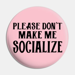 Please Don't Make Me Socialize Pin