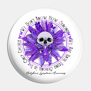 Hodgkin's Lymphoma Awareness - Skull sunflower We Don't Know How Strong Pin