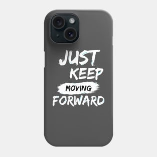 Just Keep Moving Forward Phone Case