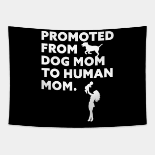 Promoted From Dog Mom To Human Mom Tapestry