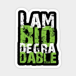 I Am Biodegradable Magnet
