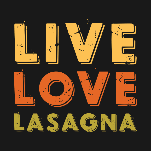 Live Love Lasagna Meme Lasagna by dkdesign96