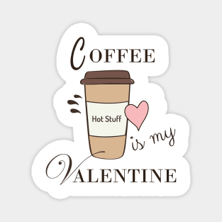 Coffee Is My Valentine Magnet