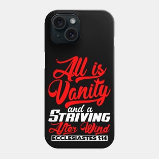 All Is Vanity And A Striving After Wind - Ecclesiastes 1:14 Phone Case