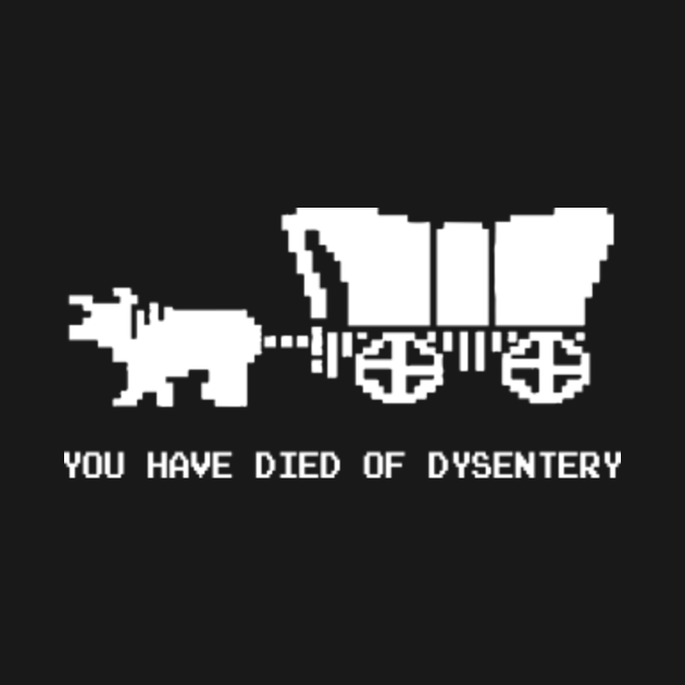 Discover You Died Of Dysentery - Oregon Trail - T-Shirt