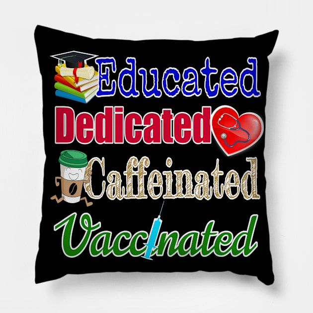 Educated. Dedicated. Caffeinated. Vaccinated. (on darker colors) Pillow by Duds4Fun