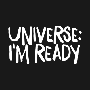 Universe I'm Ready T-Shirt