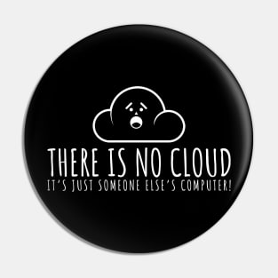 There Is No Cloud, It's Just Someone Else's Computer Pin