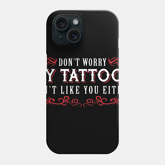 Dont Worry My Tattoos Dont Like You Either Inked Skin Phone Case by Caskara