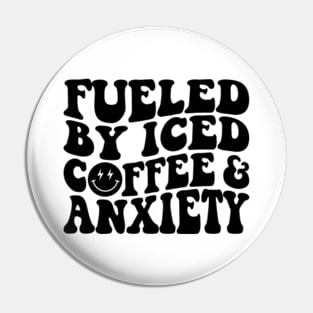 Fueled by Iced Coffee and Anxiety Pin