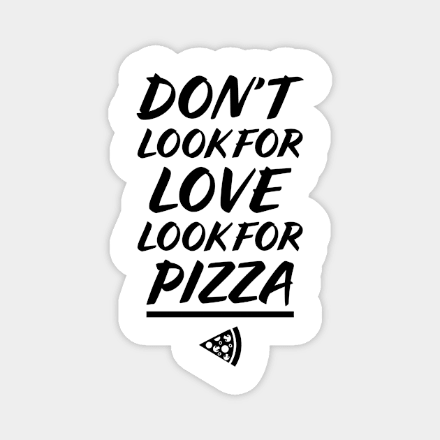 Don't look for love, look for PIZZA Magnet by garbagetshirts