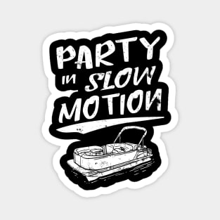 Party in slow motion pontoon boat gift Magnet