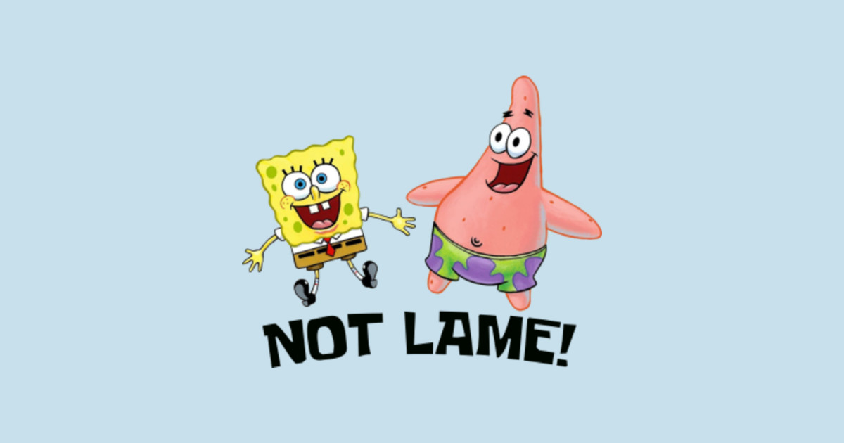 Not Lame! - Spongebob - T-Shirt | TeePublic