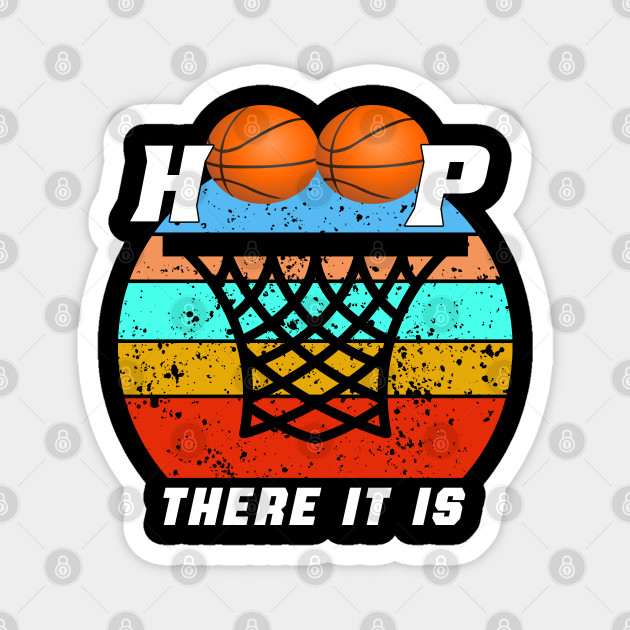Basketball Hoop There It Is Basketball Hoop Magnet Teepublic