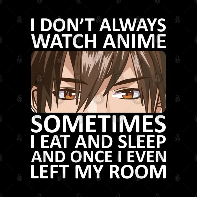 I Don't Always Watch Anime by DragonTees