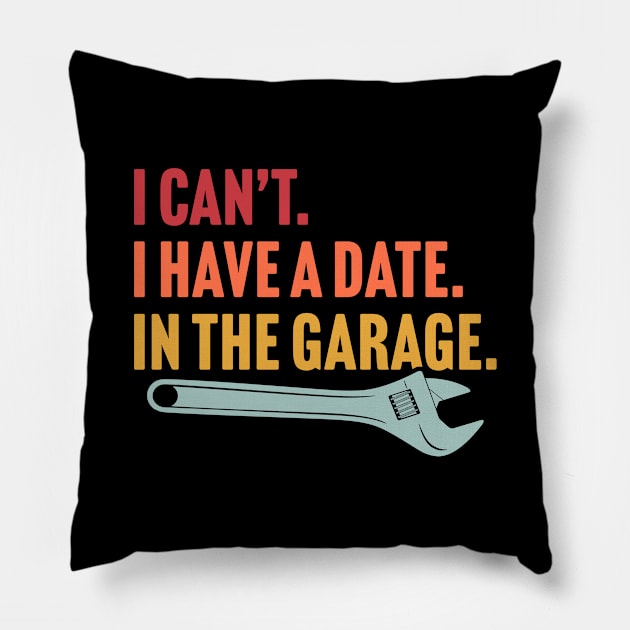 I Have A Date In The Garage Pillow by TextTees