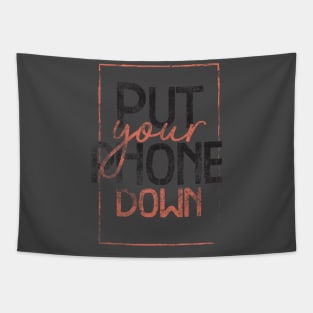 Put your phone down T-shirt Tapestry