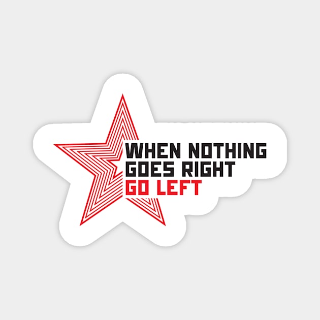 When nothing goes right go left! Magnet by talkingshirts